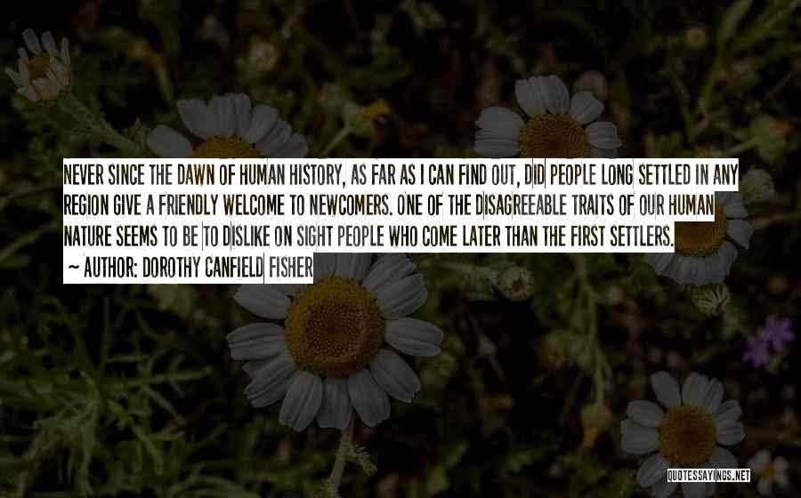 Dorothy Canfield Fisher Quotes: Never Since The Dawn Of Human History, As Far As I Can Find Out, Did People Long Settled In Any