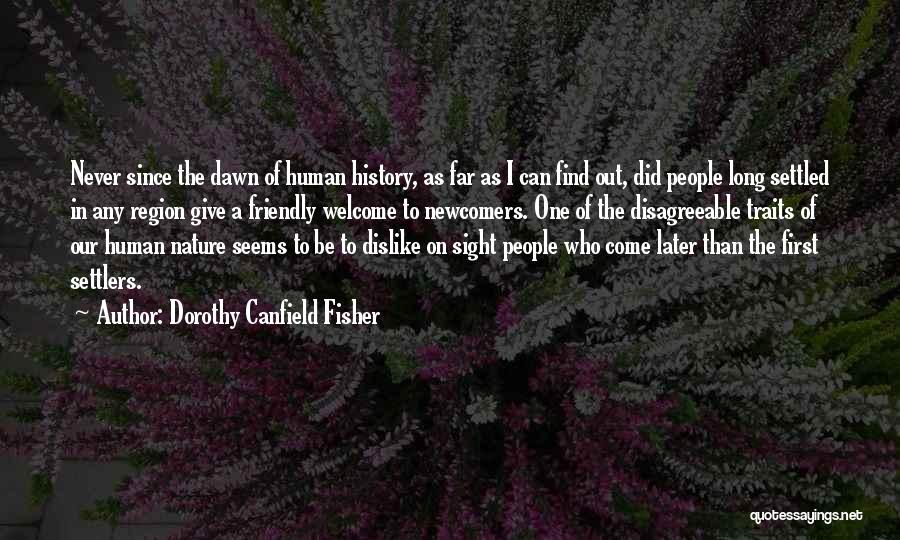 Dorothy Canfield Fisher Quotes: Never Since The Dawn Of Human History, As Far As I Can Find Out, Did People Long Settled In Any