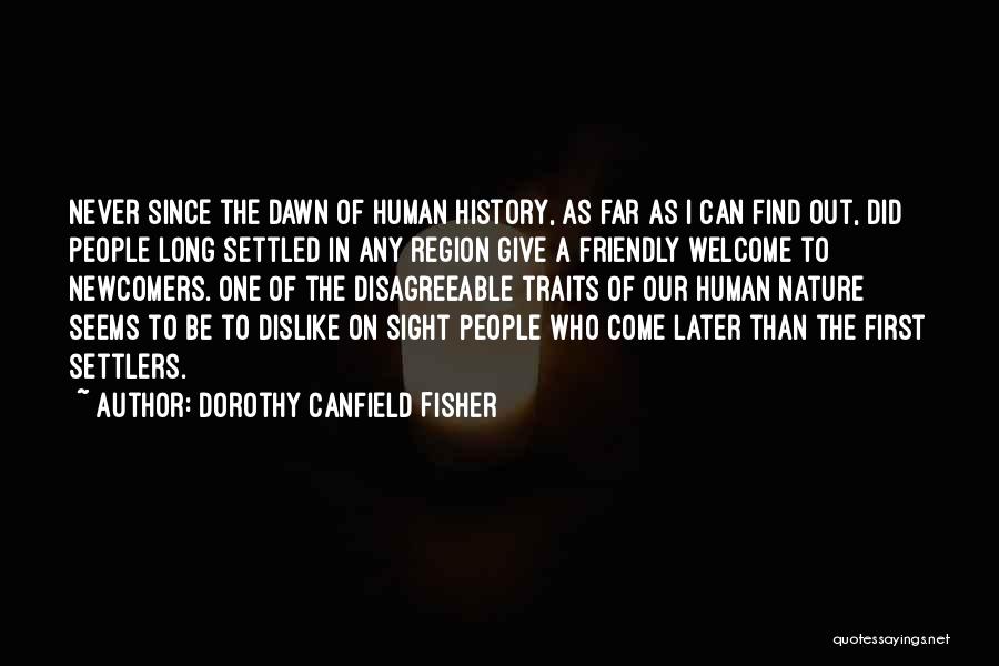 Dorothy Canfield Fisher Quotes: Never Since The Dawn Of Human History, As Far As I Can Find Out, Did People Long Settled In Any