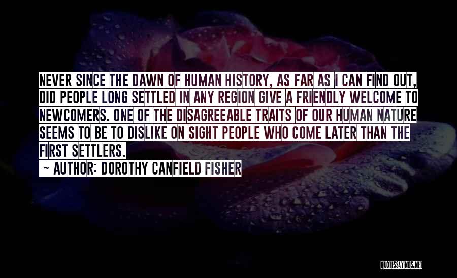 Dorothy Canfield Fisher Quotes: Never Since The Dawn Of Human History, As Far As I Can Find Out, Did People Long Settled In Any