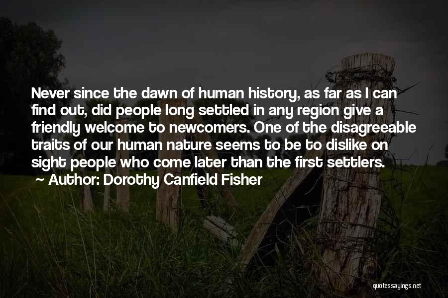 Dorothy Canfield Fisher Quotes: Never Since The Dawn Of Human History, As Far As I Can Find Out, Did People Long Settled In Any