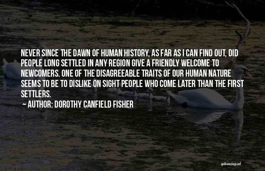 Dorothy Canfield Fisher Quotes: Never Since The Dawn Of Human History, As Far As I Can Find Out, Did People Long Settled In Any