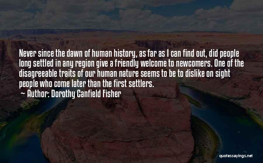 Dorothy Canfield Fisher Quotes: Never Since The Dawn Of Human History, As Far As I Can Find Out, Did People Long Settled In Any