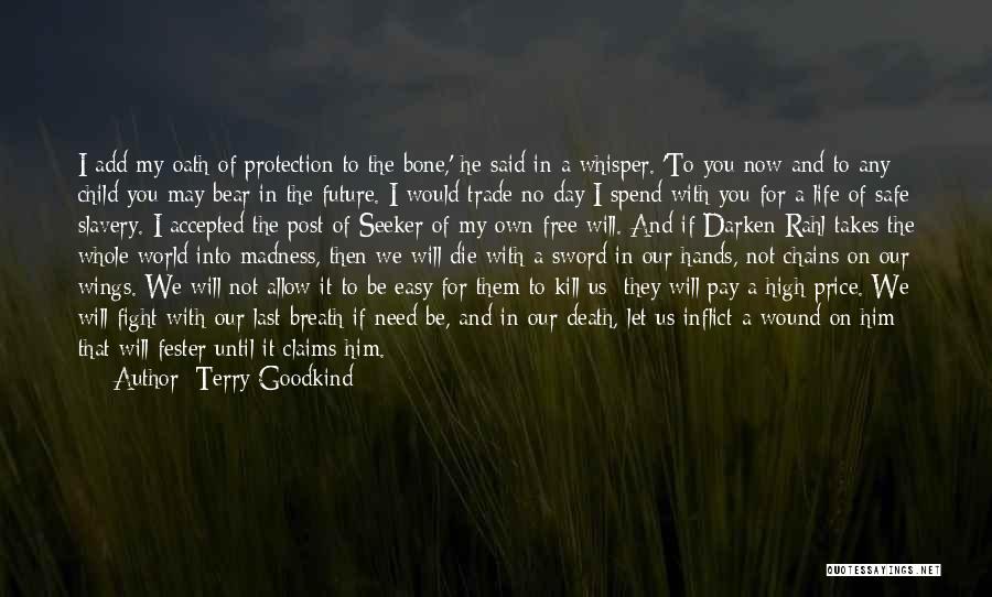 Terry Goodkind Quotes: I Add My Oath Of Protection To The Bone,' He Said In A Whisper. 'to You Now And To Any