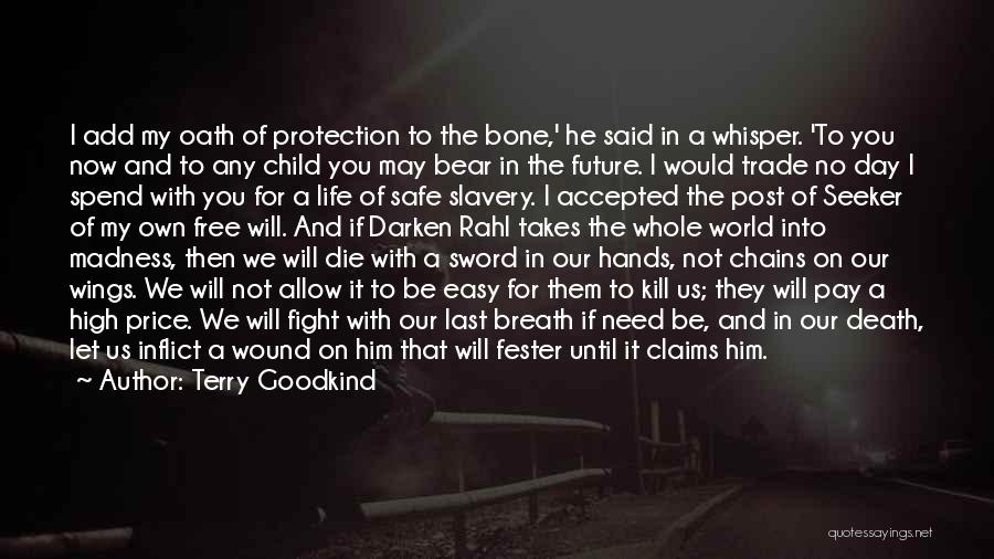 Terry Goodkind Quotes: I Add My Oath Of Protection To The Bone,' He Said In A Whisper. 'to You Now And To Any