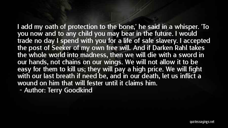 Terry Goodkind Quotes: I Add My Oath Of Protection To The Bone,' He Said In A Whisper. 'to You Now And To Any