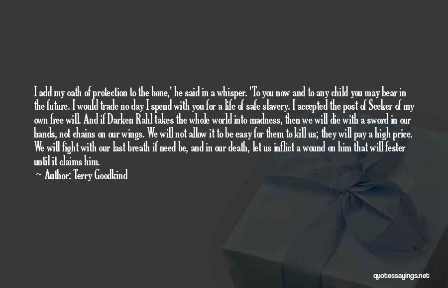 Terry Goodkind Quotes: I Add My Oath Of Protection To The Bone,' He Said In A Whisper. 'to You Now And To Any