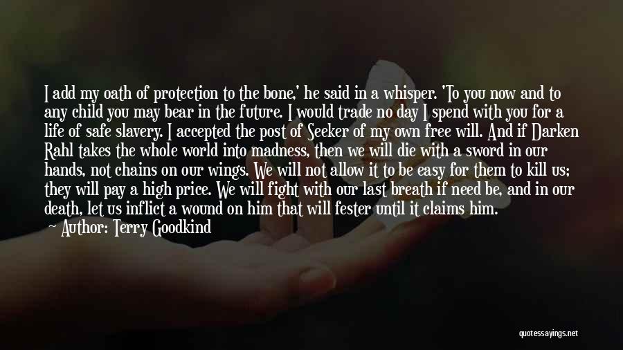 Terry Goodkind Quotes: I Add My Oath Of Protection To The Bone,' He Said In A Whisper. 'to You Now And To Any