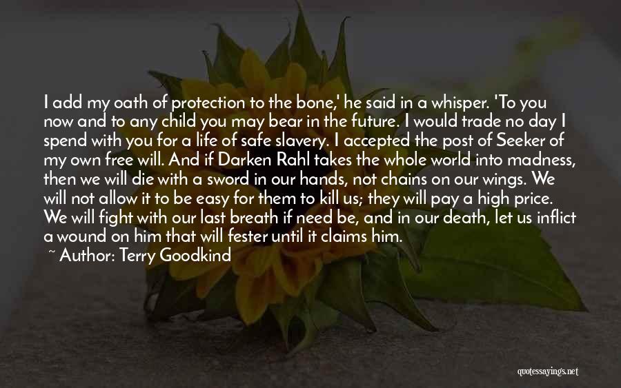 Terry Goodkind Quotes: I Add My Oath Of Protection To The Bone,' He Said In A Whisper. 'to You Now And To Any