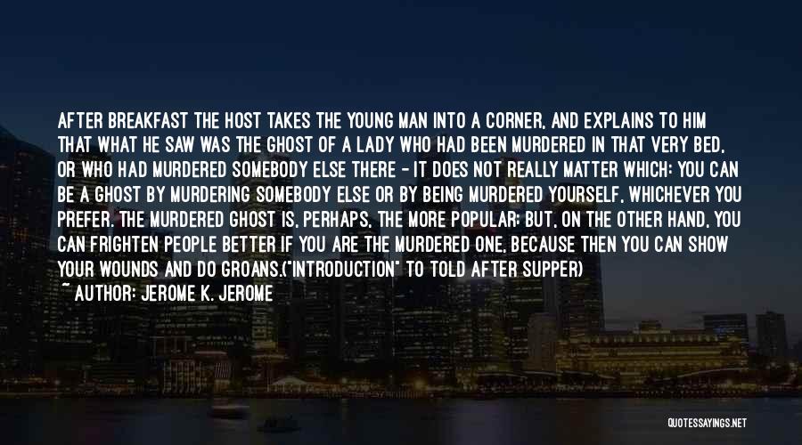 Jerome K. Jerome Quotes: After Breakfast The Host Takes The Young Man Into A Corner, And Explains To Him That What He Saw Was