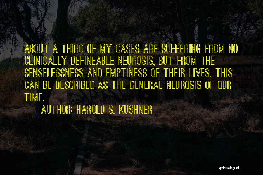 Harold S. Kushner Quotes: About A Third Of My Cases Are Suffering From No Clinically Defineable Neurosis, But From The Senselessness And Emptiness Of