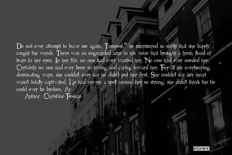 Christine Feehan Quotes: Do Not Ever Attempt To Leave Me Again, Tempest, He Murmured So Softly That She Barely Caught The Words. There