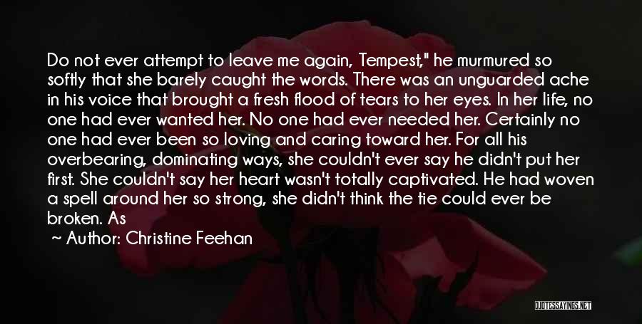 Christine Feehan Quotes: Do Not Ever Attempt To Leave Me Again, Tempest, He Murmured So Softly That She Barely Caught The Words. There