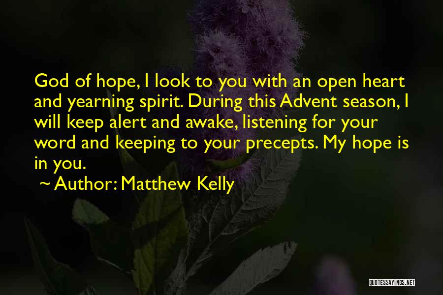 Matthew Kelly Quotes: God Of Hope, I Look To You With An Open Heart And Yearning Spirit. During This Advent Season, I Will