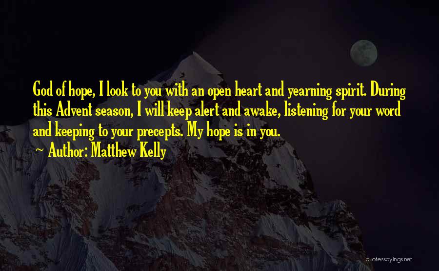 Matthew Kelly Quotes: God Of Hope, I Look To You With An Open Heart And Yearning Spirit. During This Advent Season, I Will