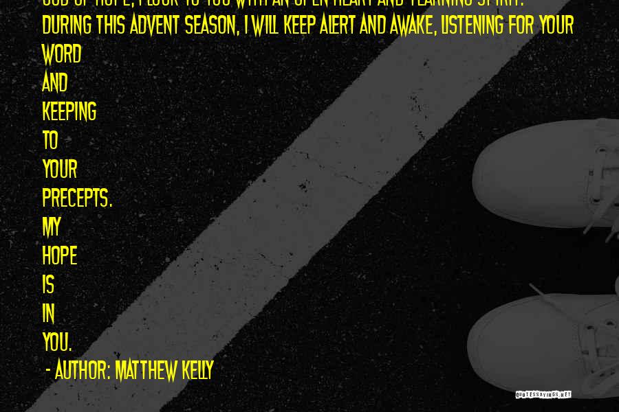 Matthew Kelly Quotes: God Of Hope, I Look To You With An Open Heart And Yearning Spirit. During This Advent Season, I Will