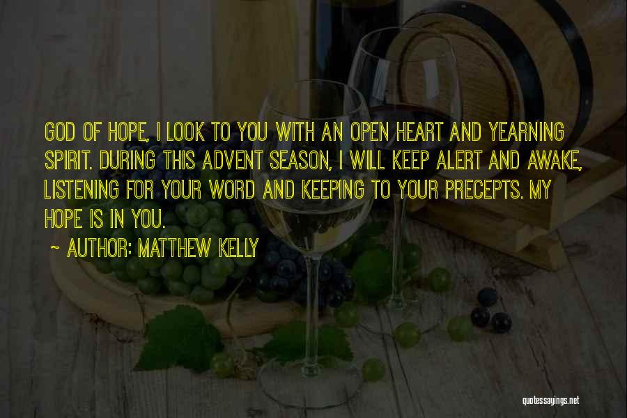 Matthew Kelly Quotes: God Of Hope, I Look To You With An Open Heart And Yearning Spirit. During This Advent Season, I Will