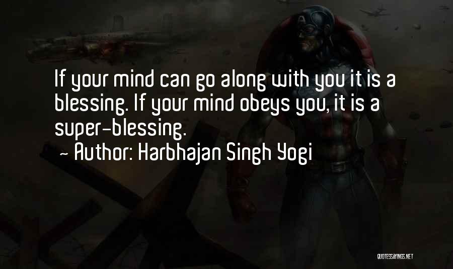 Harbhajan Singh Yogi Quotes: If Your Mind Can Go Along With You It Is A Blessing. If Your Mind Obeys You, It Is A