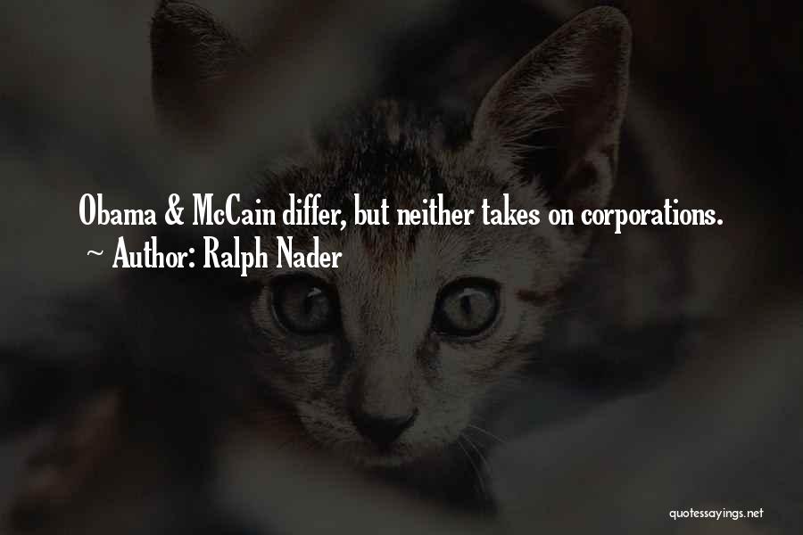 Ralph Nader Quotes: Obama & Mccain Differ, But Neither Takes On Corporations.