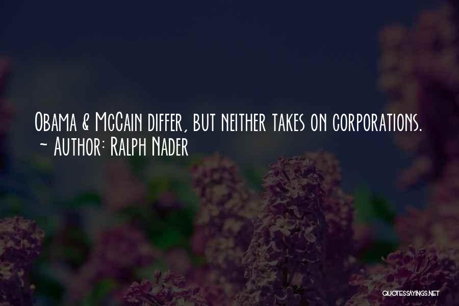 Ralph Nader Quotes: Obama & Mccain Differ, But Neither Takes On Corporations.
