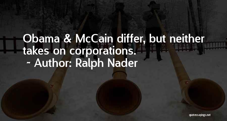 Ralph Nader Quotes: Obama & Mccain Differ, But Neither Takes On Corporations.