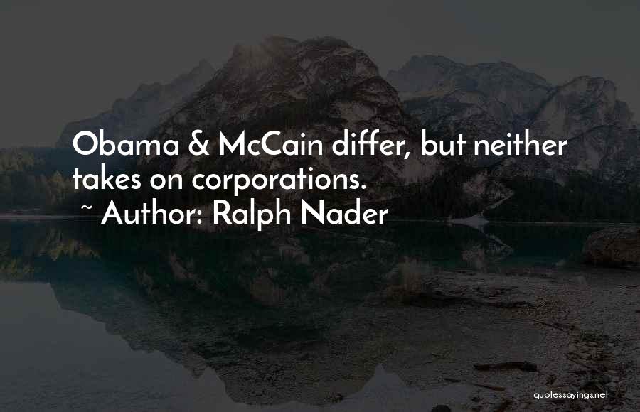 Ralph Nader Quotes: Obama & Mccain Differ, But Neither Takes On Corporations.