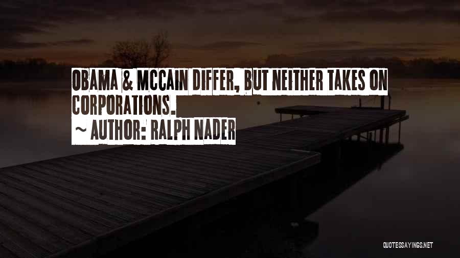 Ralph Nader Quotes: Obama & Mccain Differ, But Neither Takes On Corporations.