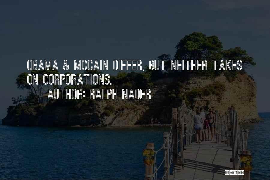 Ralph Nader Quotes: Obama & Mccain Differ, But Neither Takes On Corporations.