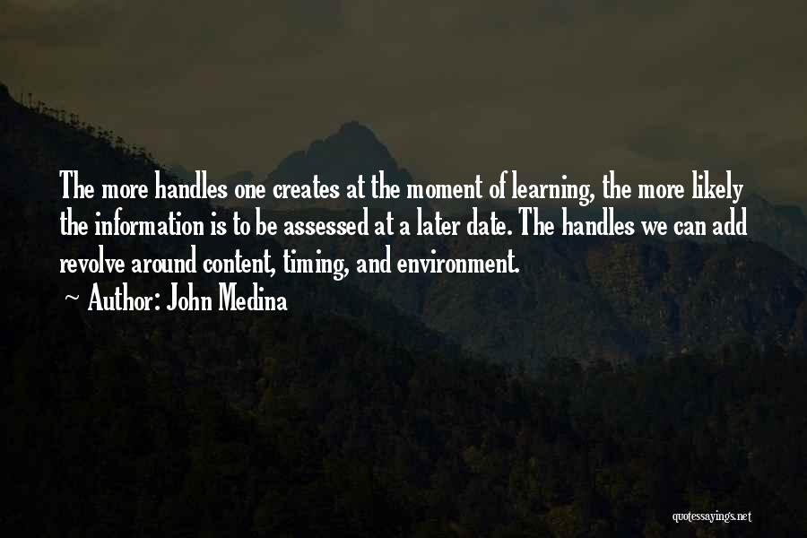 John Medina Quotes: The More Handles One Creates At The Moment Of Learning, The More Likely The Information Is To Be Assessed At