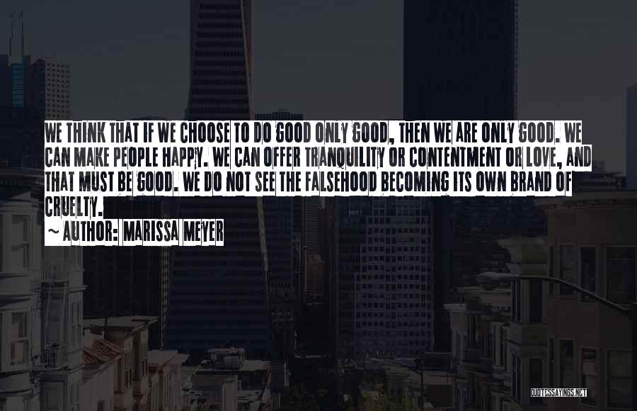 Marissa Meyer Quotes: We Think That If We Choose To Do Good Only Good, Then We Are Only Good. We Can Make People