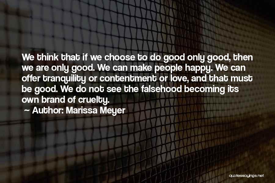 Marissa Meyer Quotes: We Think That If We Choose To Do Good Only Good, Then We Are Only Good. We Can Make People