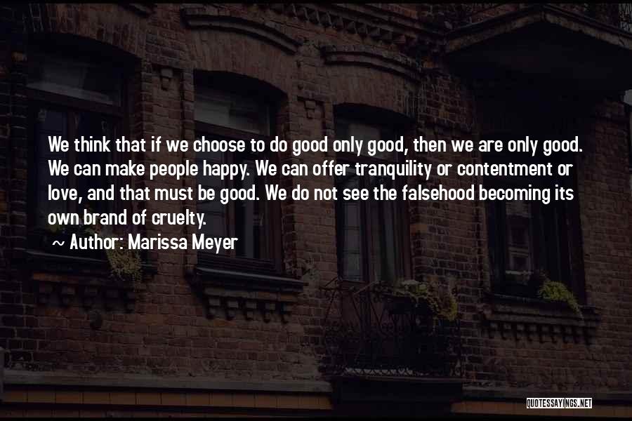 Marissa Meyer Quotes: We Think That If We Choose To Do Good Only Good, Then We Are Only Good. We Can Make People