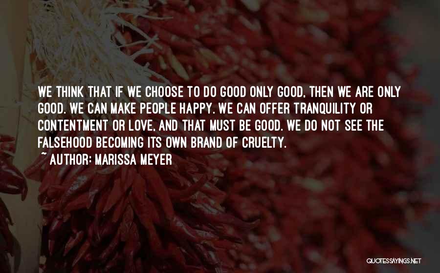 Marissa Meyer Quotes: We Think That If We Choose To Do Good Only Good, Then We Are Only Good. We Can Make People