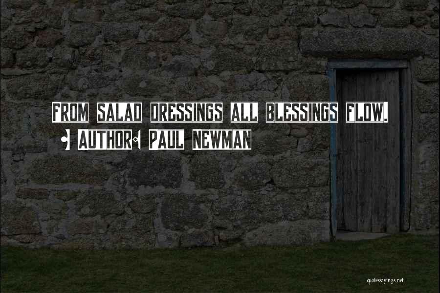 Paul Newman Quotes: From Salad Dressings All Blessings Flow.