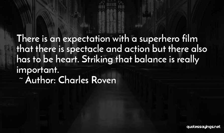 Charles Roven Quotes: There Is An Expectation With A Superhero Film That There Is Spectacle And Action But There Also Has To Be