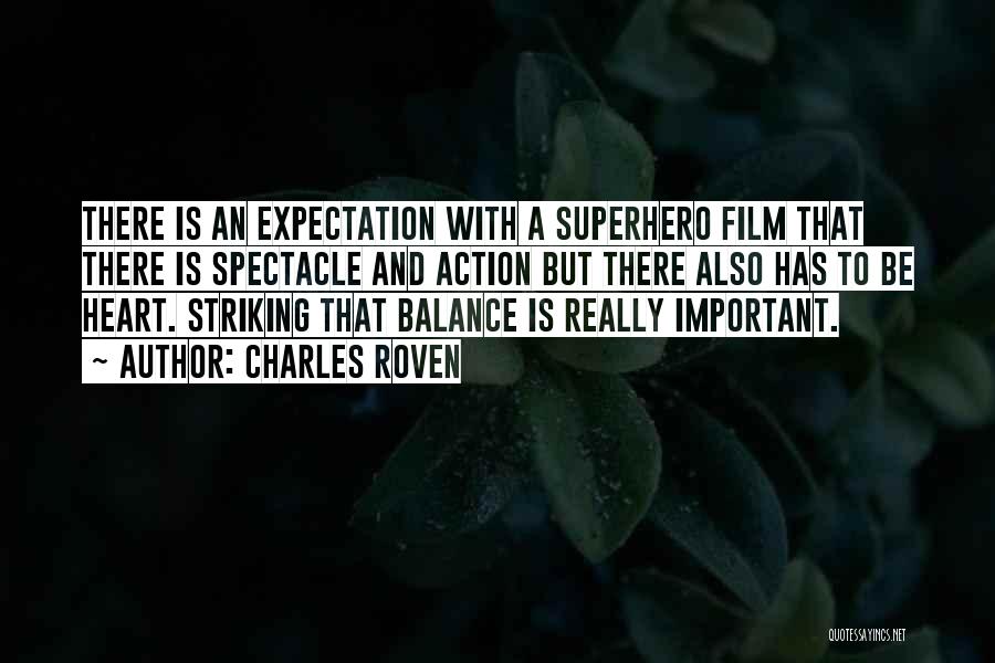 Charles Roven Quotes: There Is An Expectation With A Superhero Film That There Is Spectacle And Action But There Also Has To Be