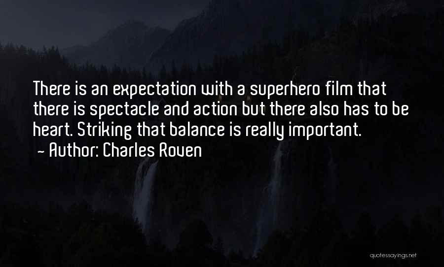 Charles Roven Quotes: There Is An Expectation With A Superhero Film That There Is Spectacle And Action But There Also Has To Be