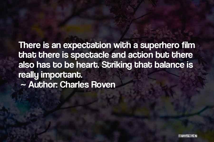Charles Roven Quotes: There Is An Expectation With A Superhero Film That There Is Spectacle And Action But There Also Has To Be