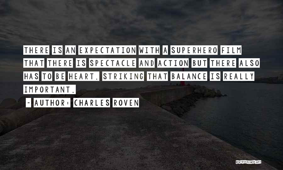 Charles Roven Quotes: There Is An Expectation With A Superhero Film That There Is Spectacle And Action But There Also Has To Be