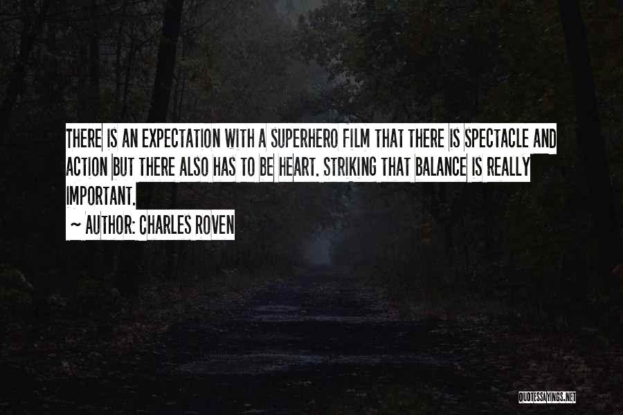 Charles Roven Quotes: There Is An Expectation With A Superhero Film That There Is Spectacle And Action But There Also Has To Be