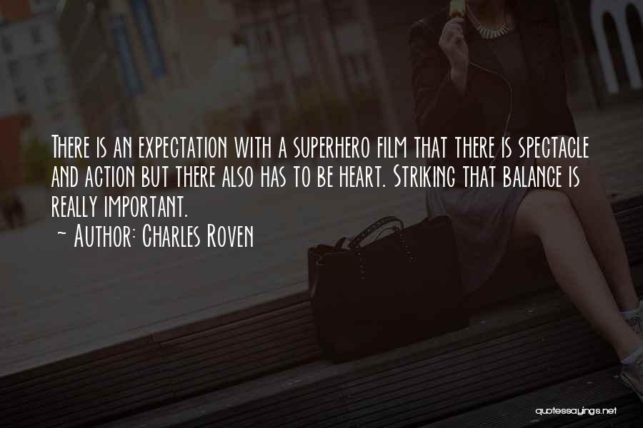 Charles Roven Quotes: There Is An Expectation With A Superhero Film That There Is Spectacle And Action But There Also Has To Be
