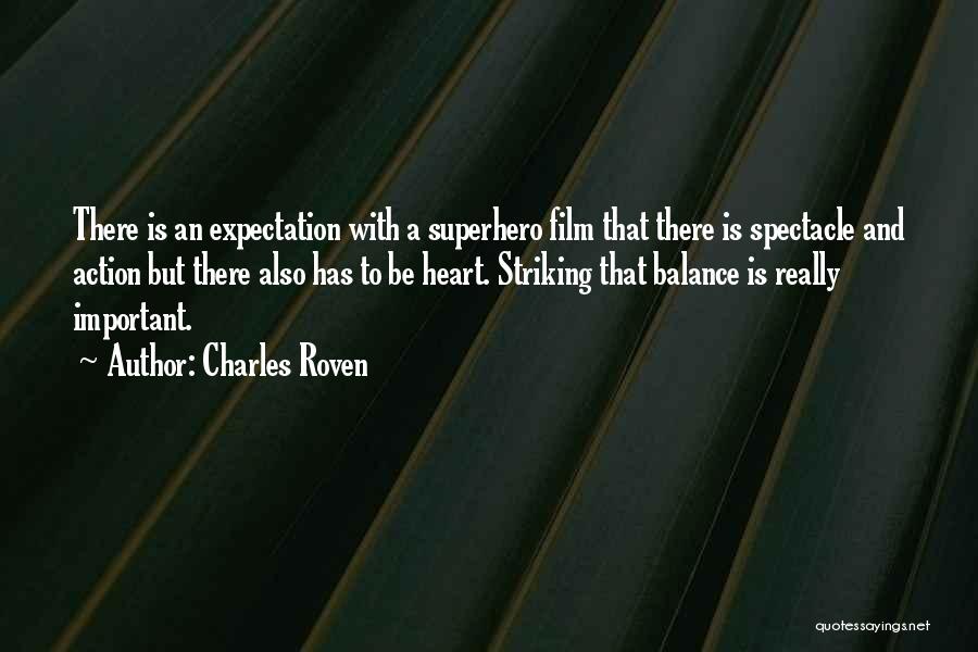 Charles Roven Quotes: There Is An Expectation With A Superhero Film That There Is Spectacle And Action But There Also Has To Be