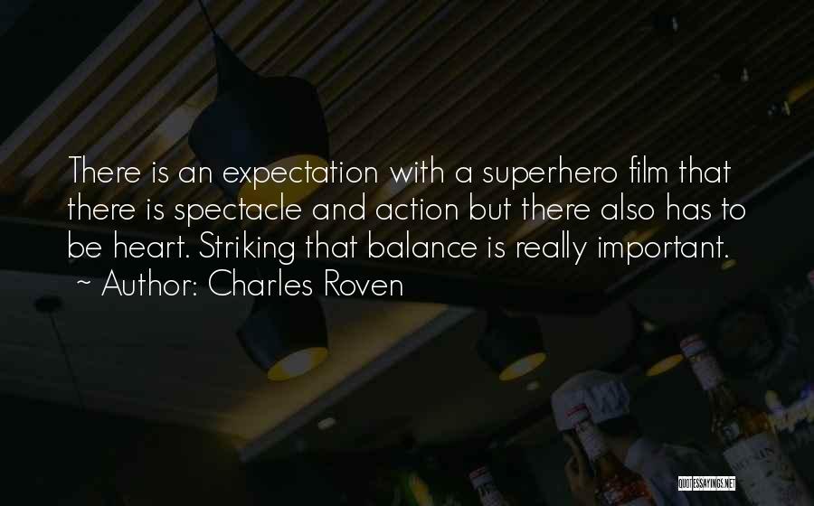 Charles Roven Quotes: There Is An Expectation With A Superhero Film That There Is Spectacle And Action But There Also Has To Be