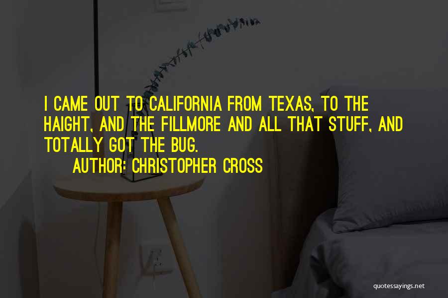 Christopher Cross Quotes: I Came Out To California From Texas, To The Haight, And The Fillmore And All That Stuff, And Totally Got