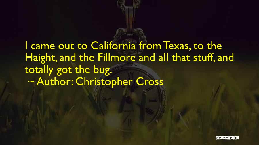 Christopher Cross Quotes: I Came Out To California From Texas, To The Haight, And The Fillmore And All That Stuff, And Totally Got