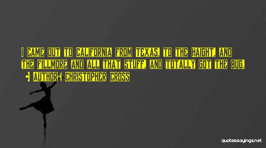 Christopher Cross Quotes: I Came Out To California From Texas, To The Haight, And The Fillmore And All That Stuff, And Totally Got