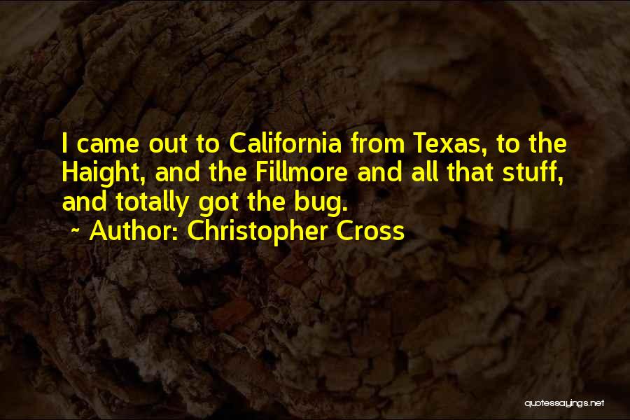 Christopher Cross Quotes: I Came Out To California From Texas, To The Haight, And The Fillmore And All That Stuff, And Totally Got