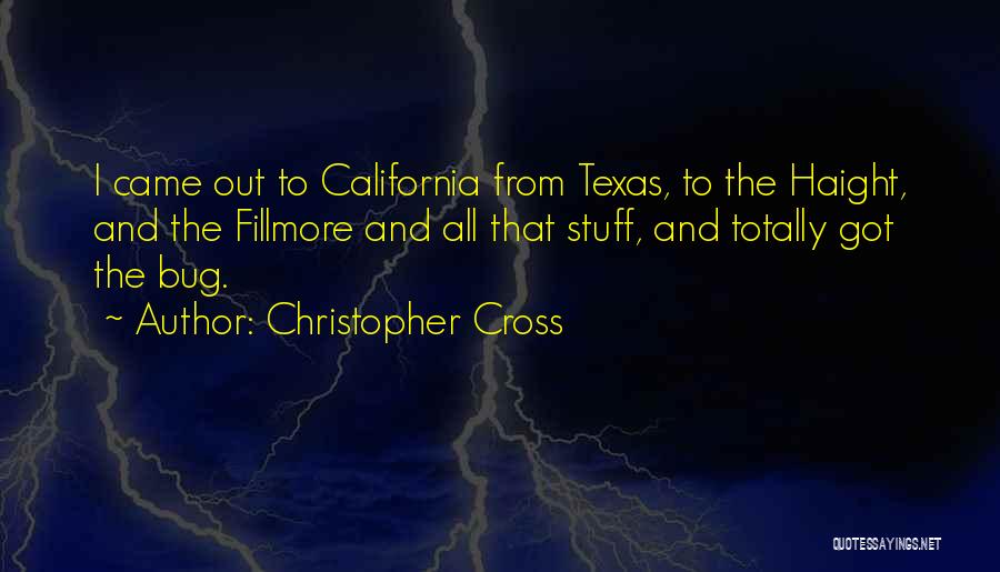 Christopher Cross Quotes: I Came Out To California From Texas, To The Haight, And The Fillmore And All That Stuff, And Totally Got