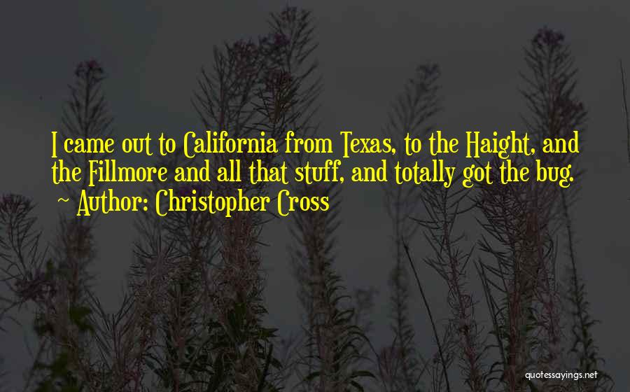 Christopher Cross Quotes: I Came Out To California From Texas, To The Haight, And The Fillmore And All That Stuff, And Totally Got