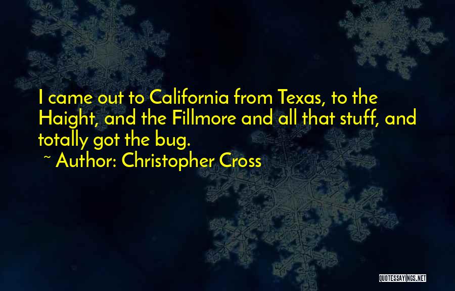 Christopher Cross Quotes: I Came Out To California From Texas, To The Haight, And The Fillmore And All That Stuff, And Totally Got